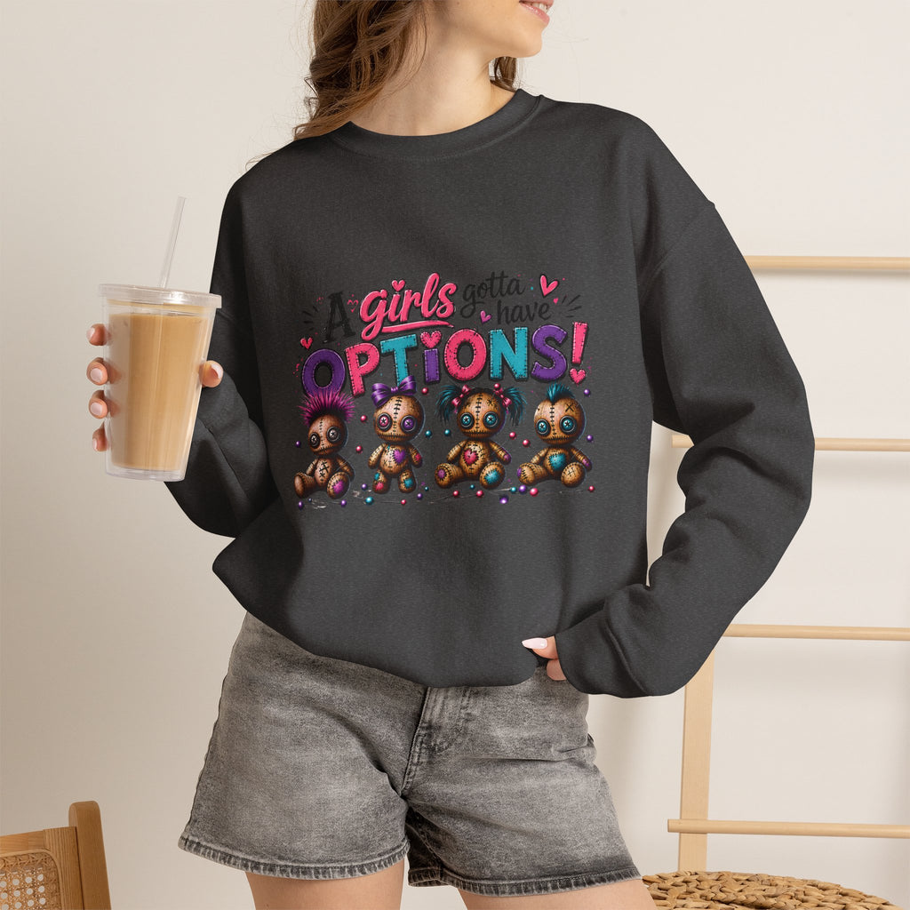 A Girls Gotta Have OPTIONS sweatshirt