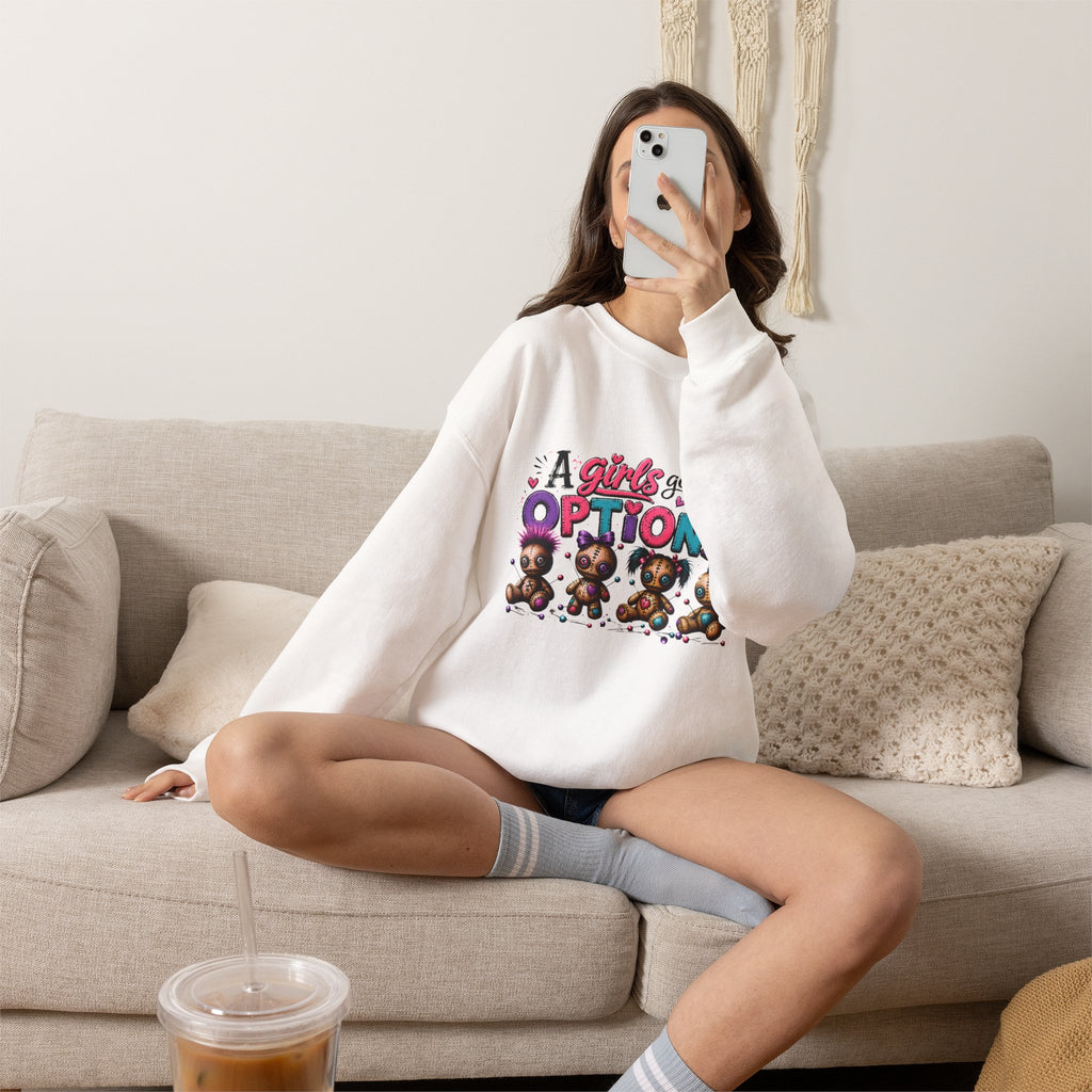 A Girls Gotta Have OPTIONS sweatshirt